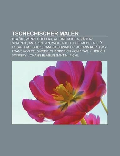 Tschechischer Maler: Ota Ik, Wenzel Hollar, Alfons Mucha, Vaclav Prungl, Antonin Langweil, Adolf Hoffmeister, Ji I Kola, Emil Orlik(German)