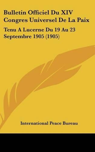 Bulletin Officiel Du XIV Congres Universel de la Paix