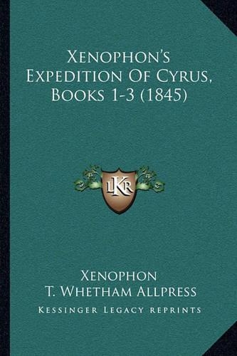 Xenophon's Expedition Of Cyrus, Books 1-3 (1845)