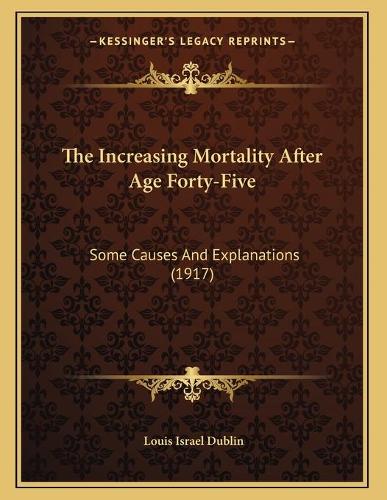 The Increasing Mortality After Age Forty-Five
