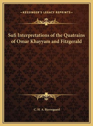 Sufi Interpretations of the Quatrains of Omar Khayyam and Fitzgerald