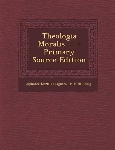 Theologia Moralis ... - Primary Source Edition: (English)