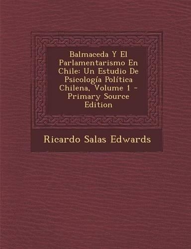 Balmaceda y El Parlamentarismo En Chile