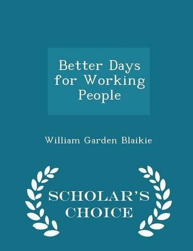 Better Days for Working People - Scholar's Choice Edition