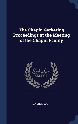 The Chapin Gathering Proceedings at the Meeting of the Chapin Family