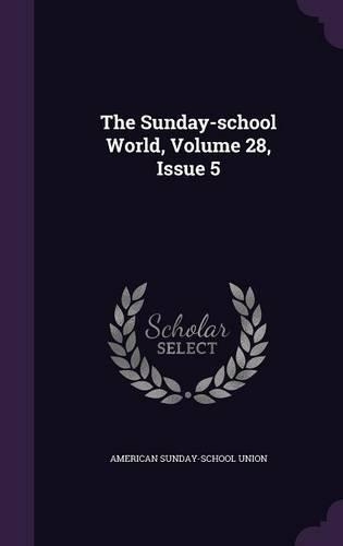 The Sunday-School World, Volume 28, Issue 5