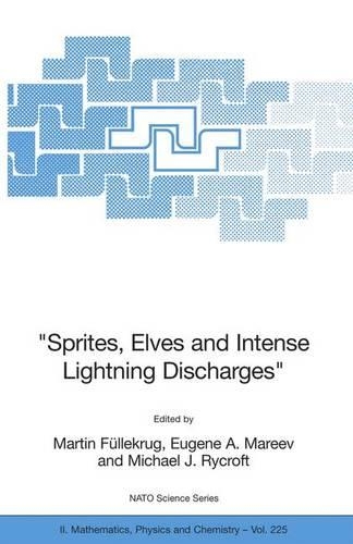 "Sprites, Elves and Intense Lightning Discharges": (225 NATO Science Series II: Mathematics, Physics and Chemistry)