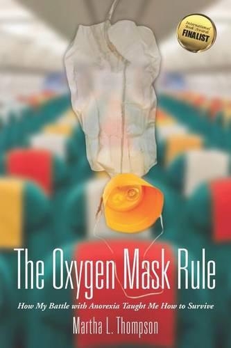 The Oxygen Mask Rule: How My Battle with Anorexia Taught Me How to Survive(English)