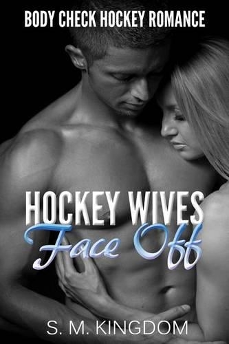Hockey Wives Face Off: Body Check Romance Sports Fiction: Power Play, Game Misconduct, Goalie Interference, Romantic Box Set Collection(3 Ice Hockey Player Bad Boy Hat Trick)