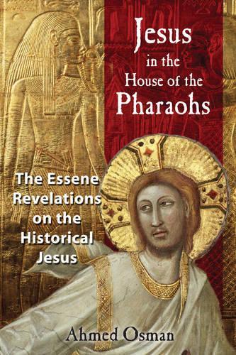 Jesus in the House of the Pharaohs: The Essene Revelations on the Historical Jesus(English)