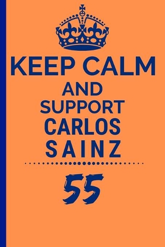 Keep Calm And Support Carlos Sainz: Formula 1 Notebook Journal 6X9 Great Gift Idea For Birthday or Christmas For True F1 Fan