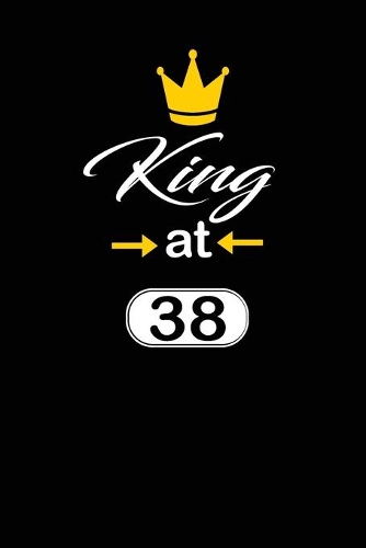 king at 38: funny and cute blank lined journal Notebook, Diary, planner Happy 38th thirty-eighth Birthday Gift for thirty eight year old daughter, son, boyfrien