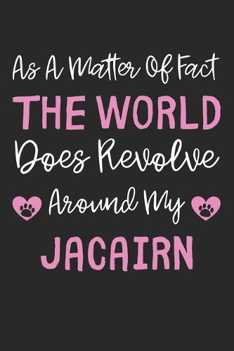As A Matter Of Fact The World Does Revolve Around My Jacairn