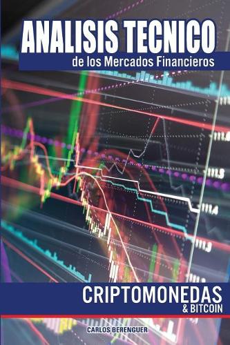Analisis tecnico de los Mercados Financieros. Criptomonedas & Bitcoin.: Ingenieria financiera elemental aplicada al mercado de las criptodivisas.