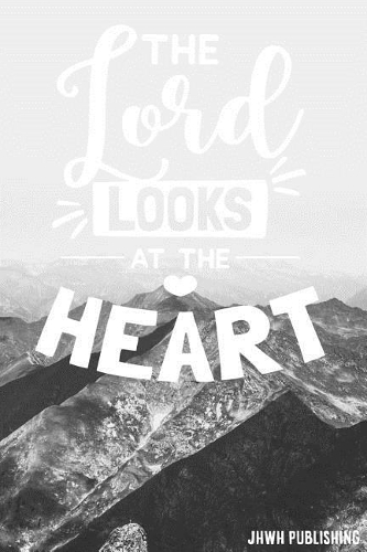 The Lord looks at the Heart