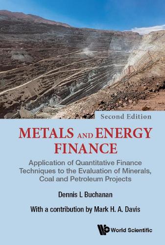 Metals And Energy Finance: Application Of Quantitative Finance Techniques To The Evaluation Of Minerals, Coal And Petroleum Projects