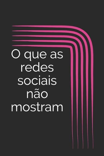 O Que as Redes Sociais Não Mostram