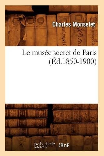 Le Musée Secret de Paris (Éd.1850-1900)
