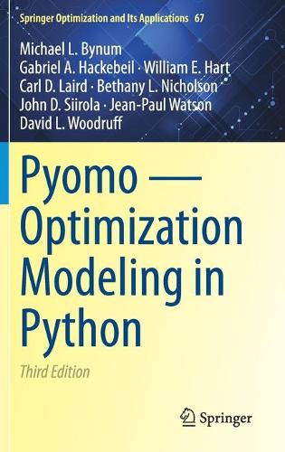 Pyomo — Optimization Modeling in Python: (67 Springer Optimization and Its Applications)