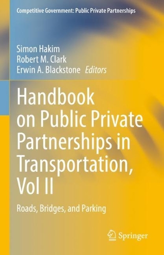 Handbook on Public Private Partnerships in Transportation, Vol II: Roads, Bridges, and Parking(Competitive Government: Public Private Partnerships)