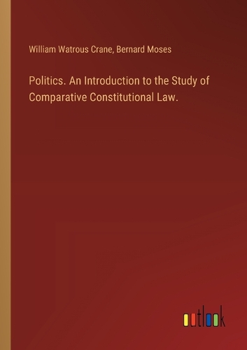 Politics. An Introduction to the Study of Comparative Constitutional Law.