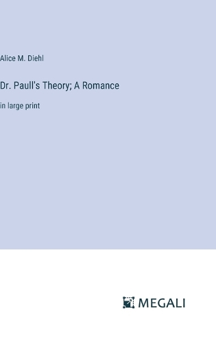 Dr. Paull's Theory; A Romance: in large print