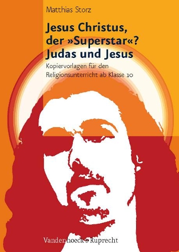 Jesus Christus, der "Superstar"? - Judas und Jesus: Kopiervorlagen fur den Religionsunterricht ab Klasse 10(German)