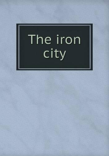 The iron city: (English)