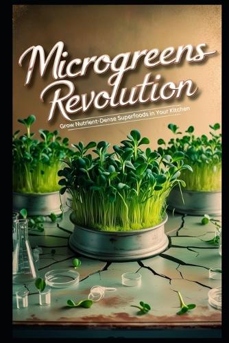 Microgreens Revolution: Grow Nutrient-Dense Superfoods in Your Kitchen