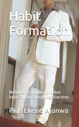 Habit Formation: Methods for building positive habits and breaking negative ones