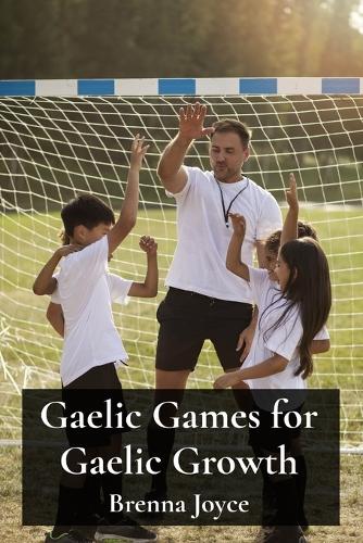 Gaelic Games for Gaelic Growth: Promoting Youth Participation and Development in Gaelic Sports