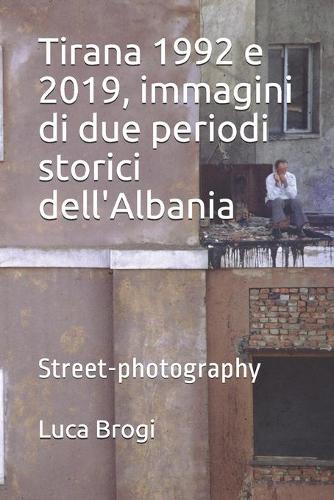 Tirana 1992 e 2019, immagini di due periodi storici dell'Albania: Street-photography(1 Street-Photography)