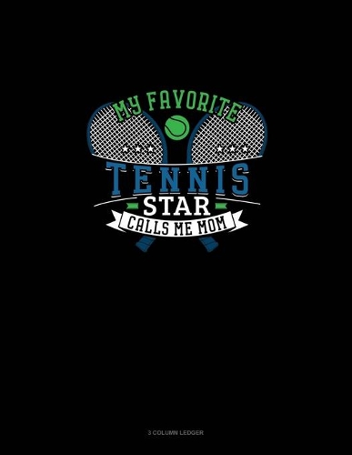 My Favorite Tennis Star Calls Me Mom: 3 Column Ledger(699 3 Column Ledger)