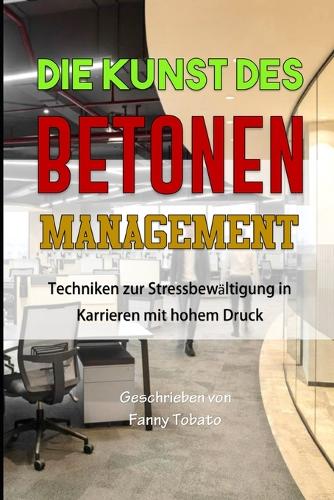 Kunst Des Betonen Management: Techniken zur Stressbewältigung in Karrieren mit hohem Druck