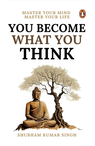 You Become What You Think: Master Your Mind, Master Your LIife