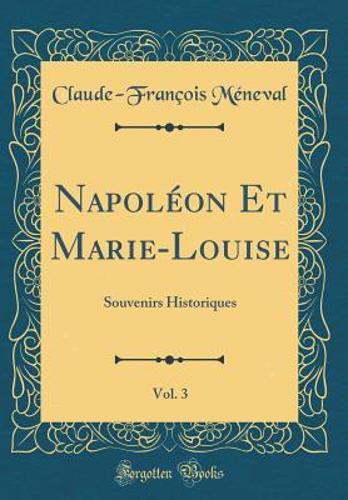 Napoléon Et Marie-Louise, Vol. 3