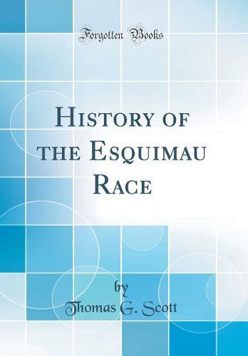 History of the Esquimau Race (Classic Reprint)