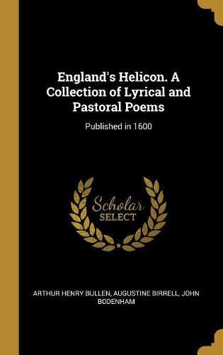 England's Helicon. A Collection of Lyrical and Pastoral Poems