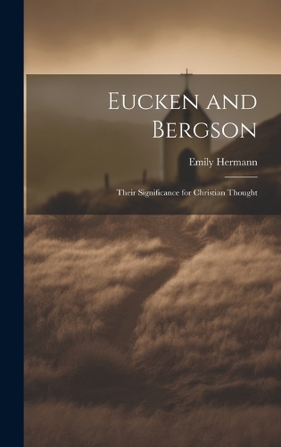 Eucken and Bergson: Their Significance for Christian Thought