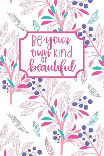 Be Your Own Kind Of Beautiful