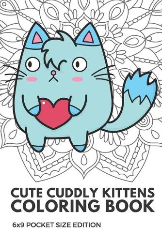 Cute Cuddly Kittens Coloring Book 6X9 Pocket Size Edition
