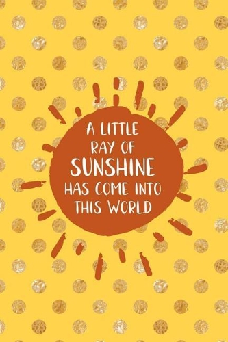 A Little Ray Of Sunshine Has Come Into This World: Reading Log Gift for Book Lovers Organizer Journal (Gold Dots)