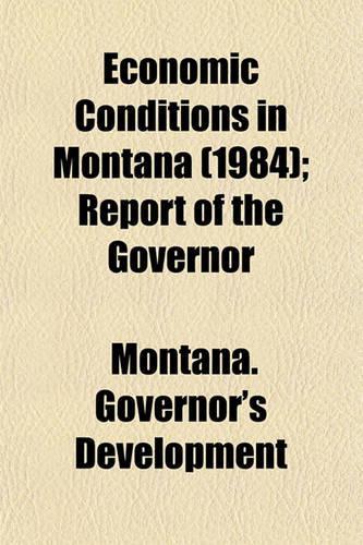 Economic Conditions in Montana (1984); Report of the Governor