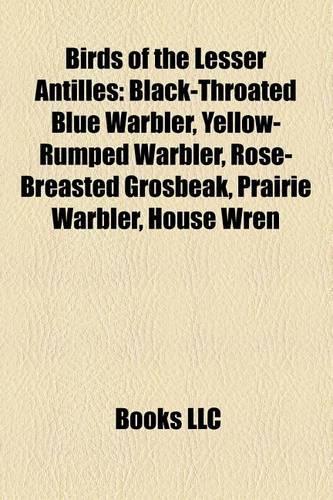 Birds of the Lesser Antilles: Birds of Anguilla, Birds of Antigua and Barbuda, Birds of Aruba, Birds of Barbados, Birds of Bonaire(English)