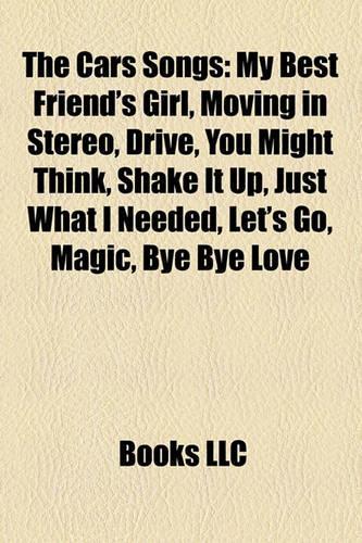 The Cars Songs: My Best Friend's Girl, Moving in Stereo, Drive, You Might Think, Shake It Up, Just What I Needed, Let's Go, Magic, Bye Bye Love(Eng)