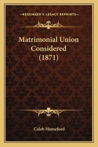 Matrimonial Union Considered (1871)