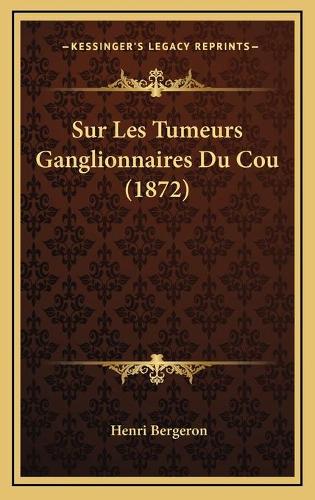 Sur Les Tumeurs Ganglionnaires Du Cou (1872): (French)
