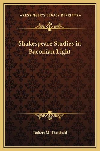 Shakespeare Studies in Baconian Light: (English)