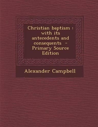 Christian Baptism: With Its Antecedents and Consequents(English)