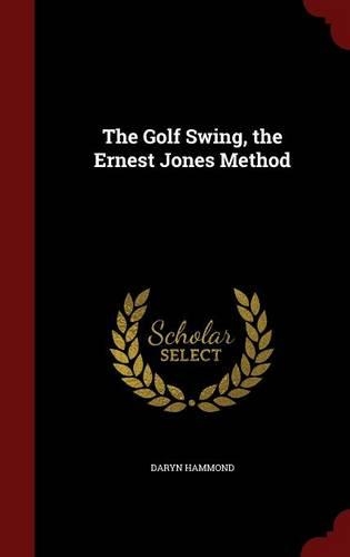 The Golf Swing, the Ernest Jones Method
